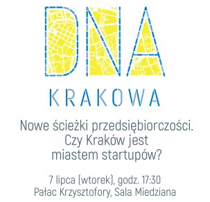 DNA Krakowa: Nowe ścieżki przedsiębiorczości. Czy Kraków jest miastem startupów?