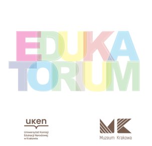 EDUKATORIUM: Kierunek: dziedzictwo. Dziedzictwo kulturowe miasta w dydaktyce akademickiej i muzealnej - sympozjum
