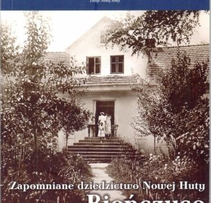 Bieńczyce zapomniane dziedzictwo  Nowej Huty