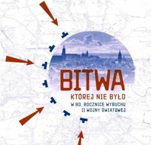 Bitwa której nie było. W 80. rocznicę wybuchu II wojny światowej.