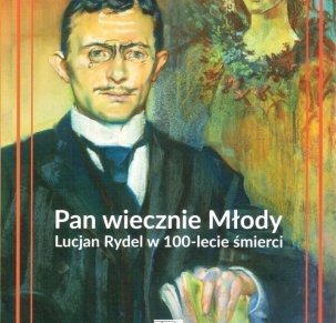 Pan wiecznie Młody. Lucjan Rydel w 100 lecie śmierci.