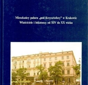 Mieszkańcy pałacu "pod Krzysztofory" w Krakowie. Właściciele i lokatorzy od XIV do XX wieku