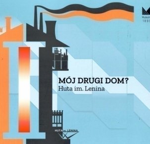 Mój drugi dom? Huta im. Lenina