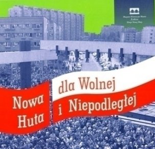 Nowa Huta dla Wolnej i Niepodległej
