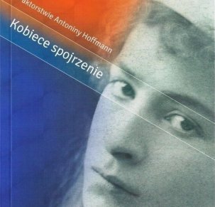 O aktorstwie Antoniny Hoffmann.Kobiece spojrzenie.