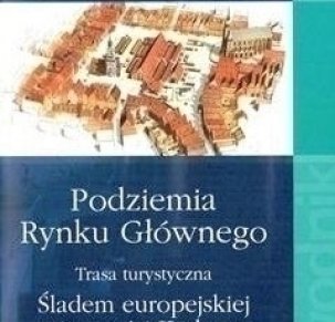 Podziemia Rynku Głównego. Śladami europejskiej tożsamości Krakowa