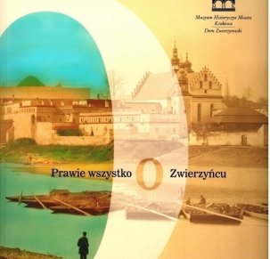 Prawie wszystko o Zwierzyńcu.