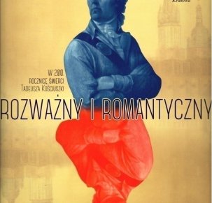 Rozważny i romantyczny.W 200.rocznicę śmierci Tadeusza Kościuszki